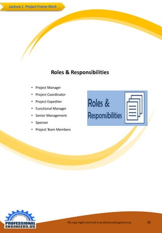 Roles&Responsibilities 
•ProjectManager 
•ProjectCoordinator 
•ProjectExpediter 
•FunctionalManager 
•SeniorManagement 
•Sponsor 
•ProjectTeamMembers 
All copy right reserved to professionalengineers.us 35 
 