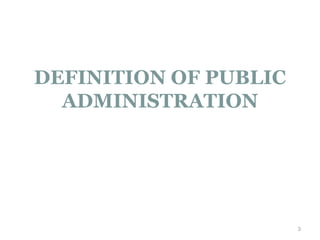 DEFINITION OF PUBLIC
ADMINISTRATION
3
 