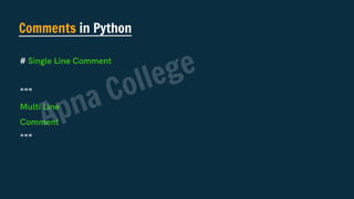 # Single Line Comment
"""
Multi Line
Comment
"""
Comments in Python
Apna College
 