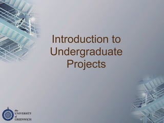 Introduction to
Undergraduate
Projects
2
 