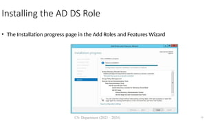 CS- Department (2023 – 2024) 19
Installing the AD DS Role
• The Installation progress page in the Add Roles and Features Wizard
 