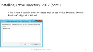 CS- Department (2023 – 2024) 24
Installing Active Directory 2012 (cont.)
• The Select a domain from the forest page of the Active Directory Domain
Services Configuration Wizard
 