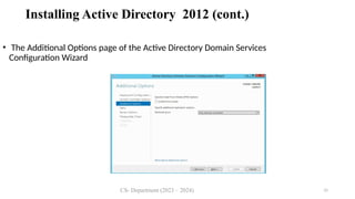 CS- Department (2023 – 2024) 26
• The Additional Options page of the Active Directory Domain Services
Configuration Wizard
Installing Active Directory 2012 (cont.)
 