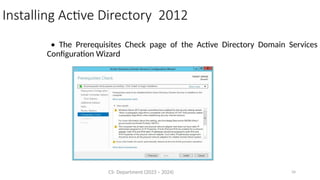 34
CS- Department (2023 – 2024)
Installing Active Directory 2012
• The Prerequisites Check page of the Active Directory Domain Services
Configuration Wizard
 