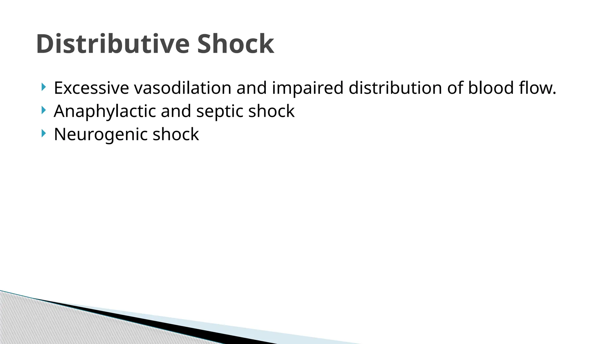  Excessive vasodilation and impaired distribution of blood flow.
 Anaphylactic and septic shock
 Neurogenic shock
Distributive Shock
 