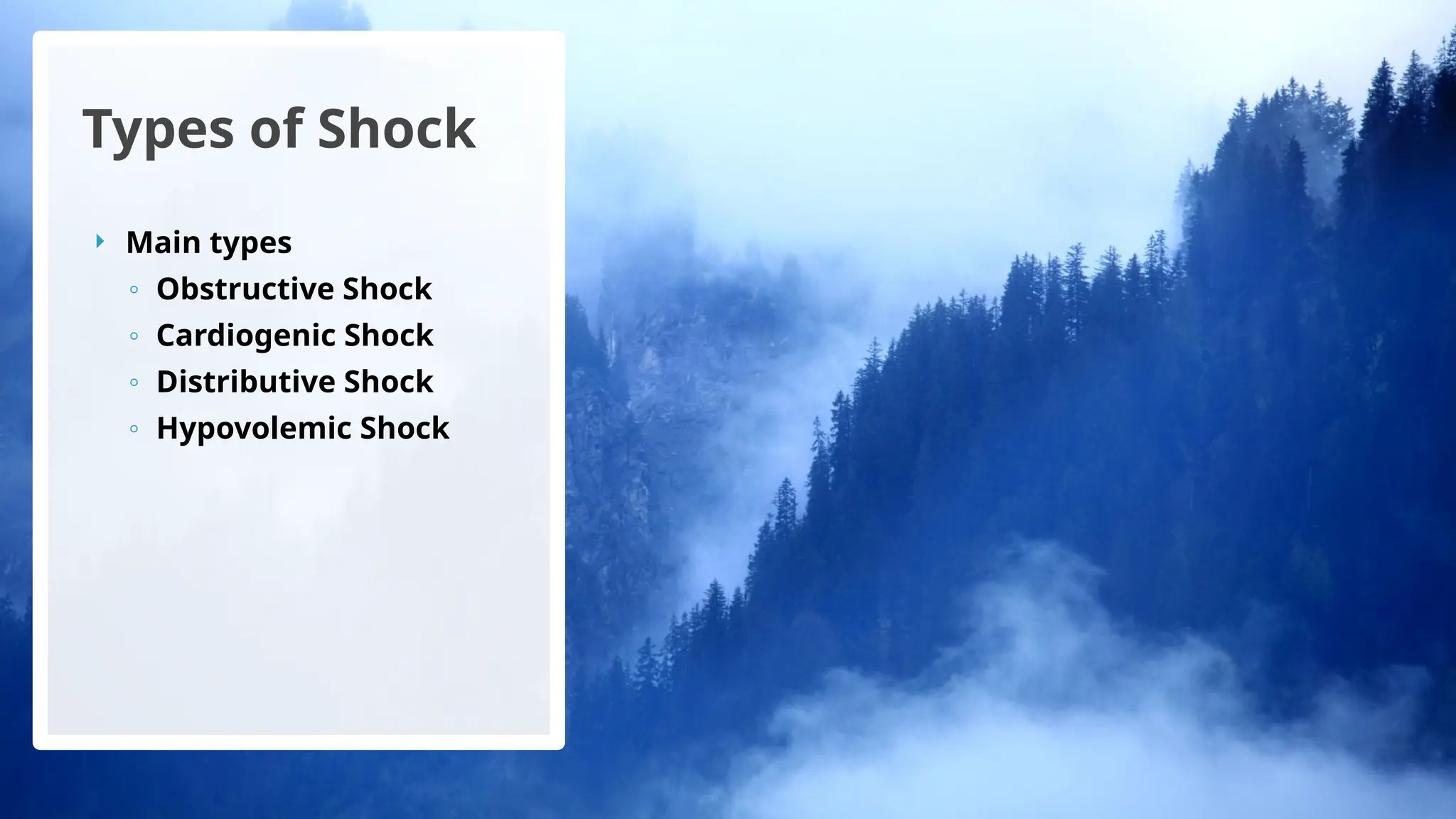  Main types
◦ Obstructive Shock
◦ Cardiogenic Shock
◦ Distributive Shock
◦ Hypovolemic Shock
Types of Shock
 
