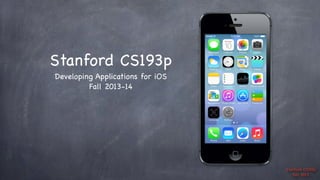 Stanford CS193p
Developing Applications for iOS
Fall 2013-14

Stanford CS193p
Fall 2013

 