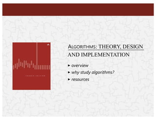F O U R T H E D I T I O N
ALGORITHMS: THEORY, DESIGN
AND IMPLEMENTATION
‣ overview
‣ why study algorithms?
‣ resources
 