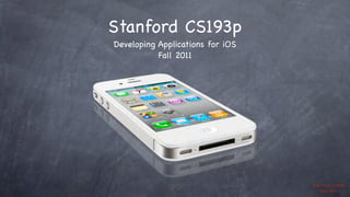 Stanford CS193p
Developing Applications for iOS
Fall 2011

Stanford CS193p
Fall 2011

 