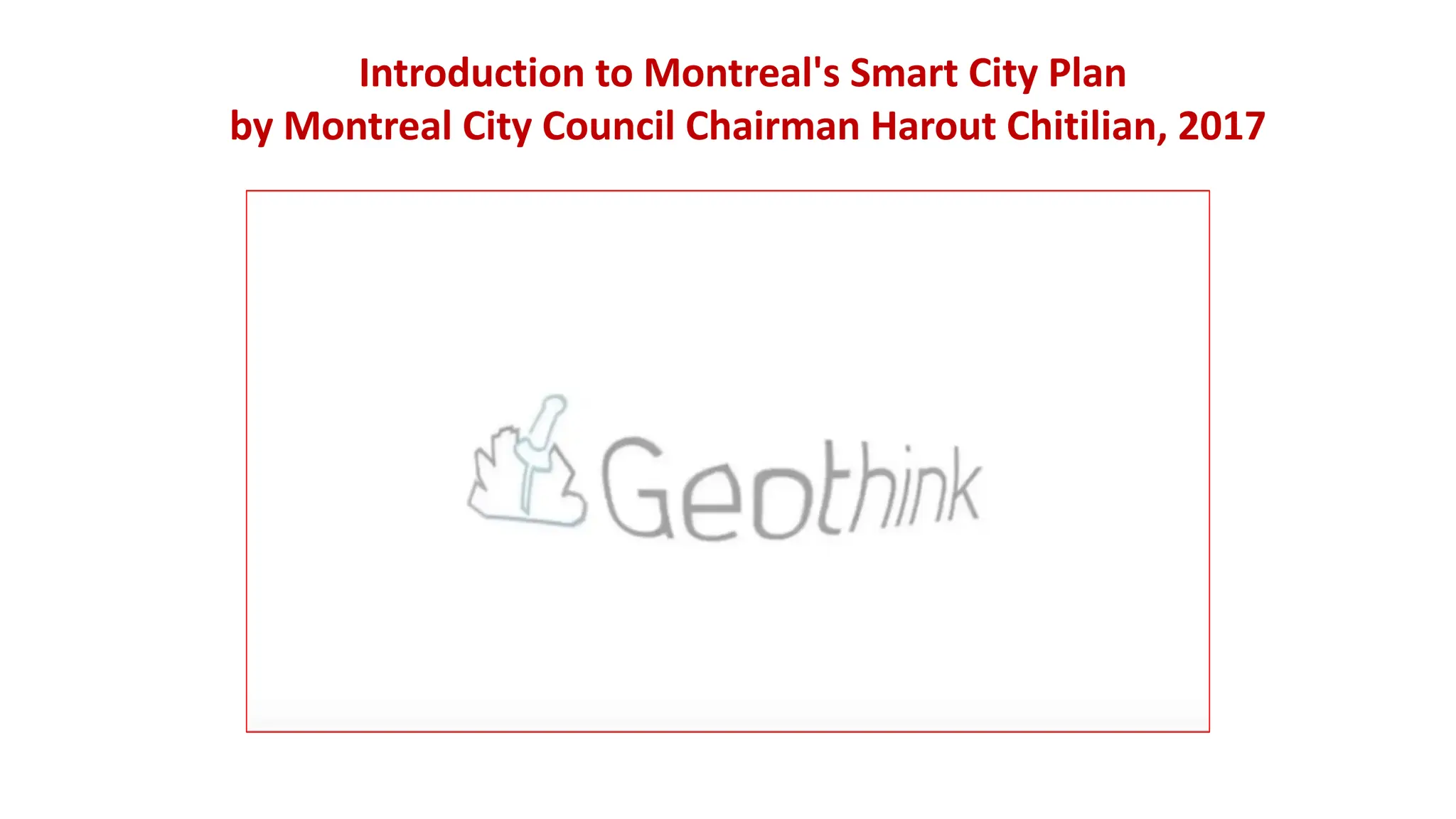 Introduction to Montreal's Smart City Plan
by Montreal City Council Chairman Harout Chitilian, 2017
 