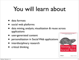 You will learn about
•
•
•
•
•
•
•

data formats
social web platforms
data mining, analysis, visualization & reuse
across applications
user-generated content
personalization in Social Web
applications
interdisciplinary research
critical thinking
Social Web 2014, Lora Aroyo!

Monday, February 3, 14

 