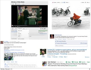 Where do YOU come in
understand the practices, implications, culture & meaning of the sites,
as well as users' engagement with them
learn how to use this knowledge in designing successful social web
applications

Social Web 2014, Lora Aroyo!
Monday, February 3, 14

 