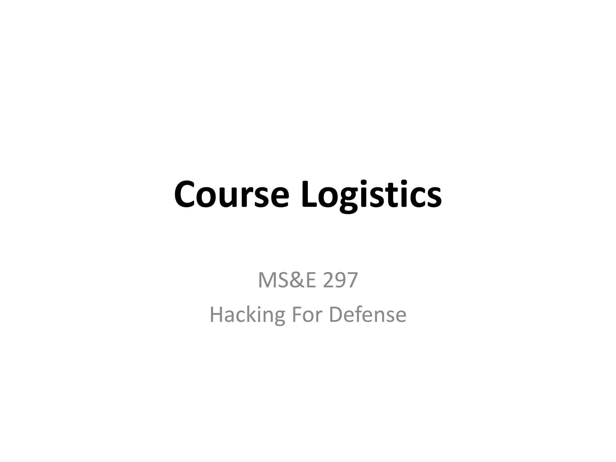 Course Logistics
MS&E 297
Hacking For Defense
 