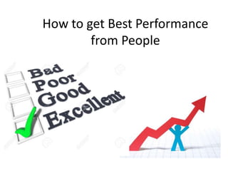 How to get Best Performance
from People
 