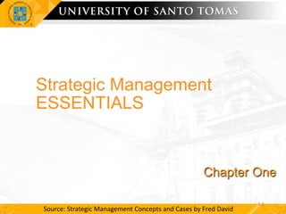 Strategic Management
ESSENTIALS
1-1
Chapter One
Source: Strategic Management Concepts and Cases by Fred David
 