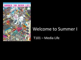 Welcome to Summer I T101 – Media Life 