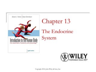 Chapter 13
The Endocrine
System

Copyright 2010, John Wiley & Sons, Inc.

 