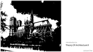 Theory Of Architecture ll
Introduction to
Lecture One
 