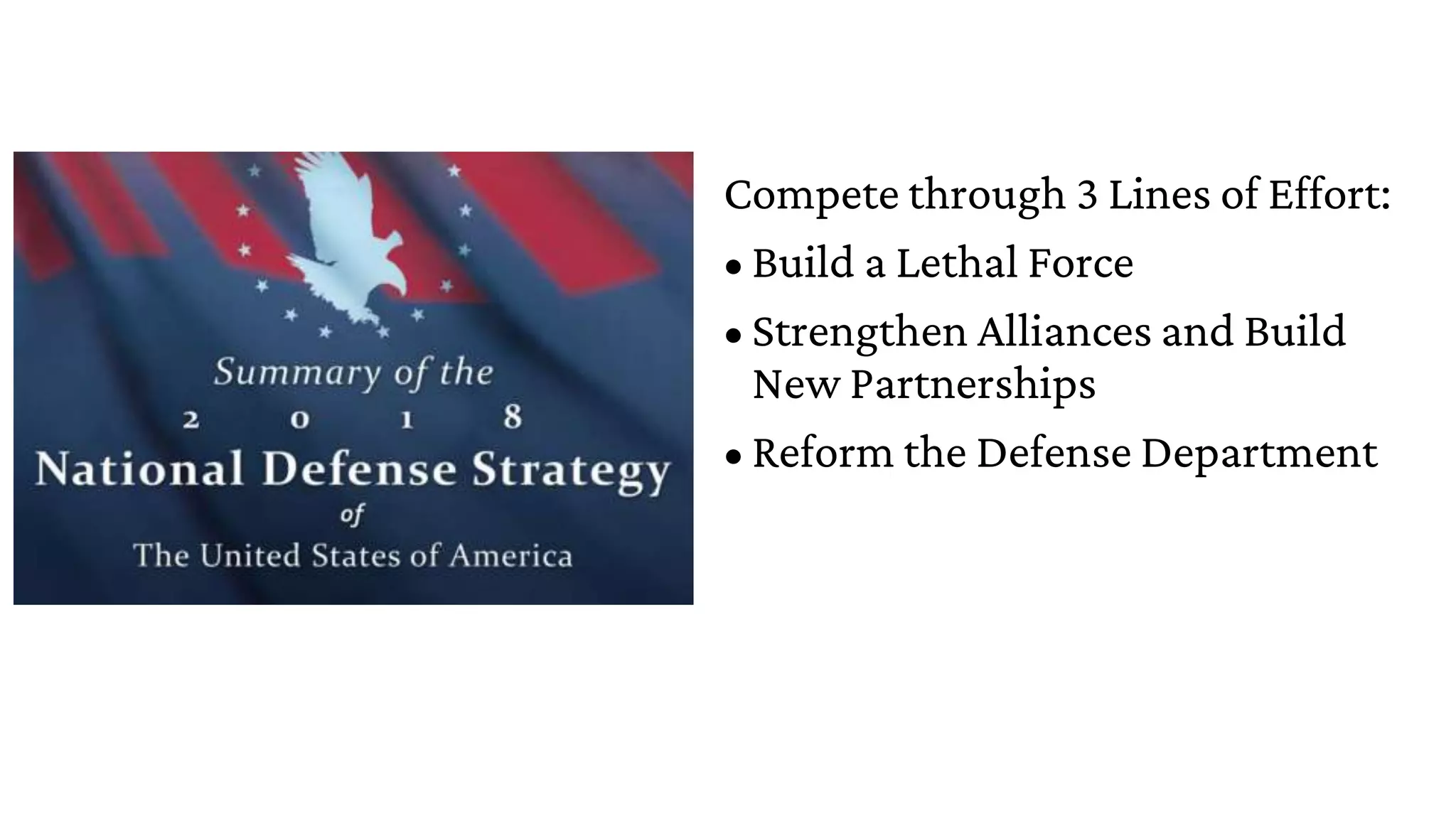 Compete through 3 Lines of Effort:
• Build a Lethal Force
• Strengthen Alliances and Build
New Partnerships
• Reform the Defense Department
 