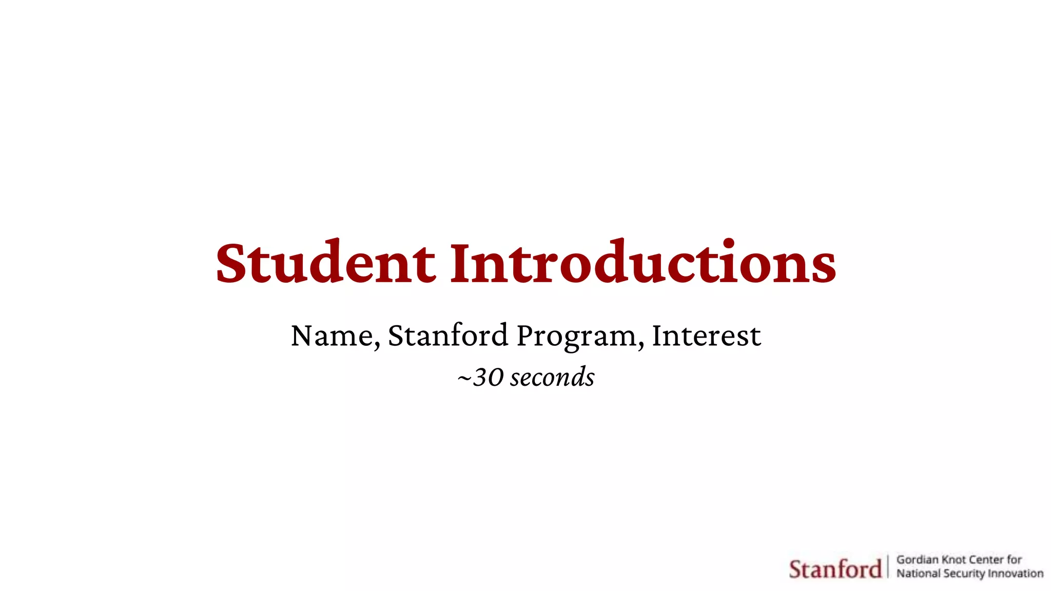 Student Introductions
Name, Stanford Program, Interest
~30 seconds
 