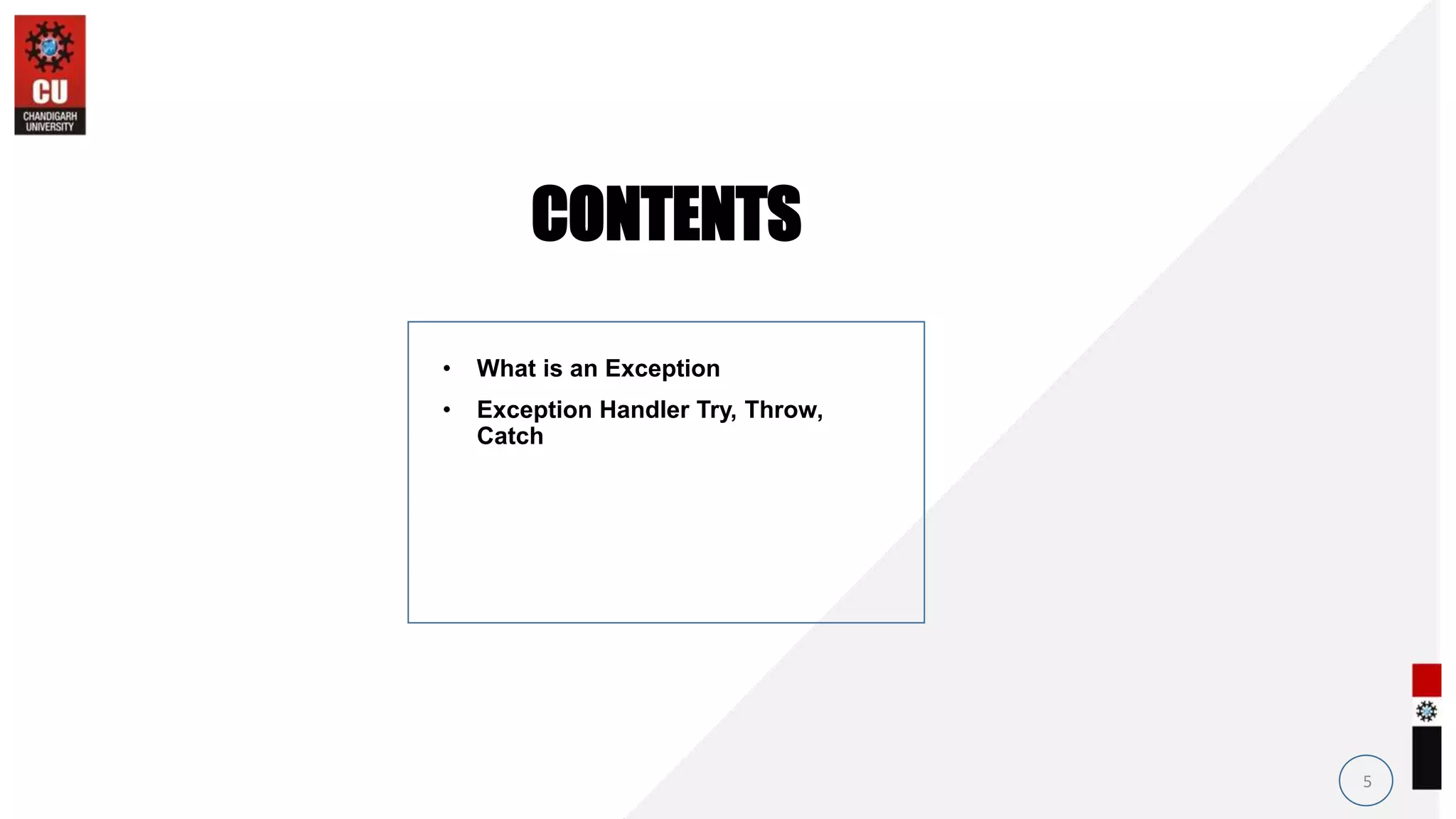 • What is an Exception
• Exception Handler Try, Throw,
Catch
5
CONTENTS
 