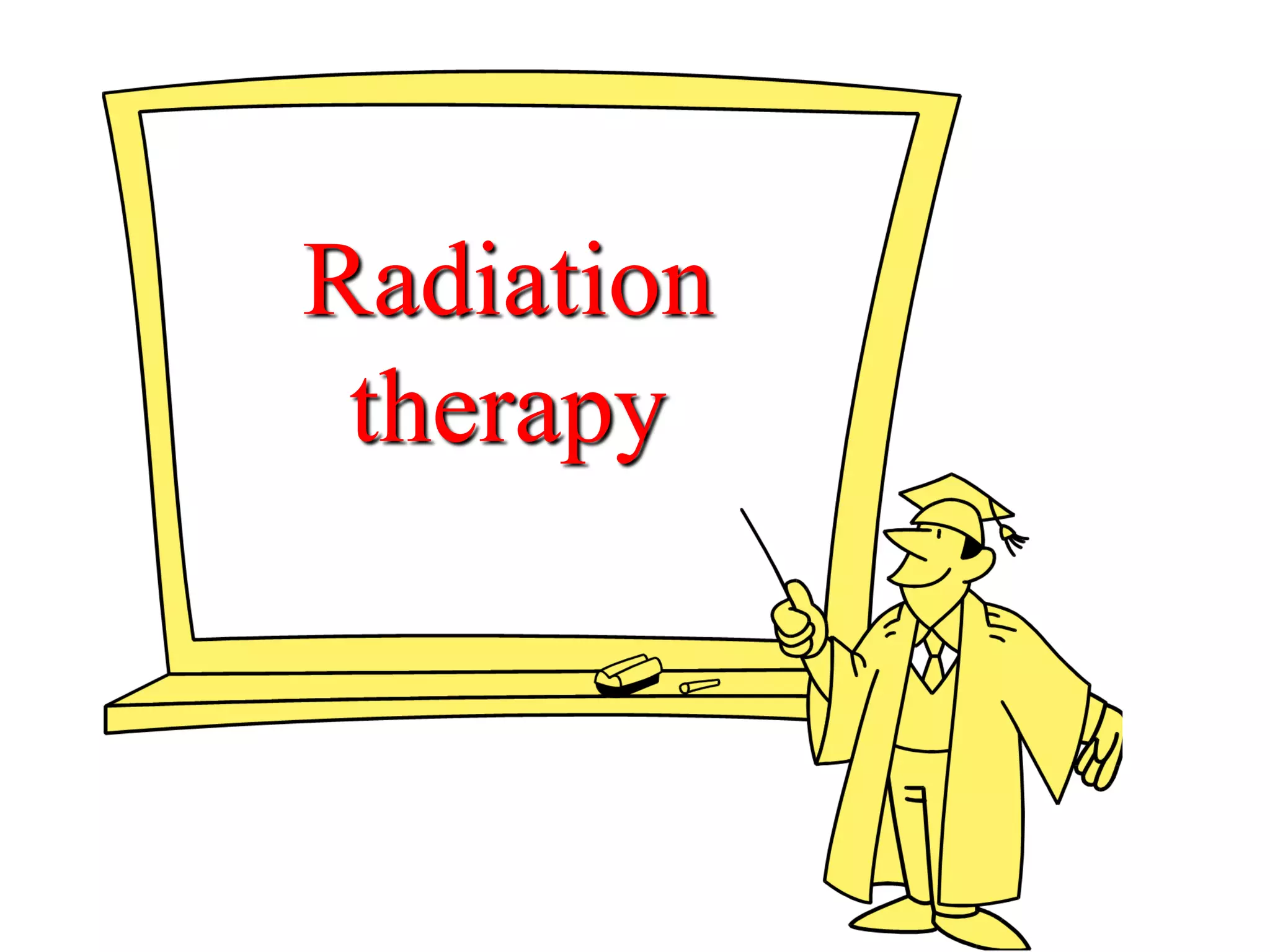Radiation
therapy
 