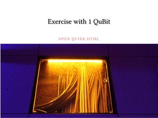 O P E N Q U I R K . H T M L
Exercise with 1 QuBit
 