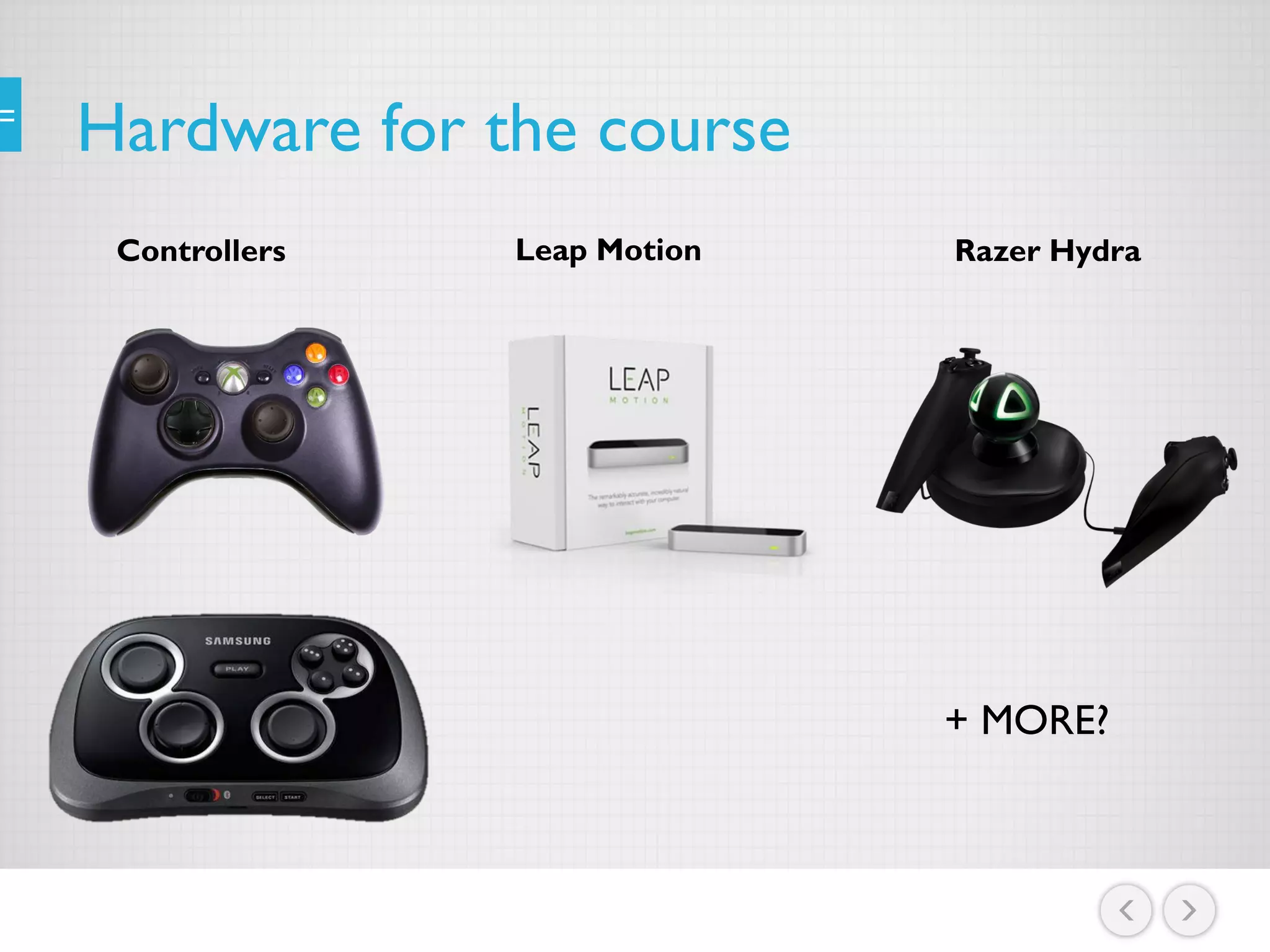 Hardware for the course
Razer HydraLeap MotionControllers
+ MORE?
 