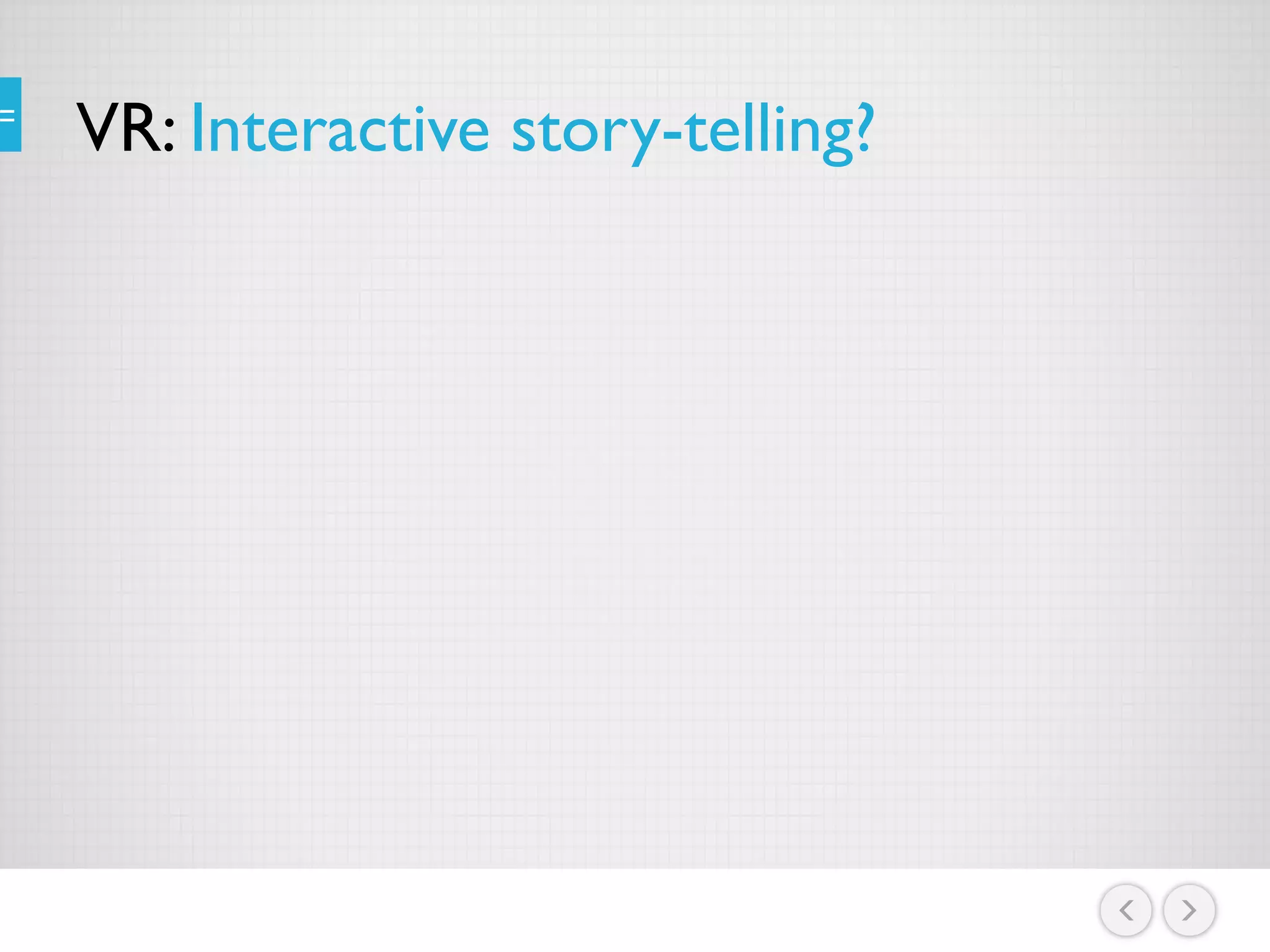 VR: Interactive story-telling?
 