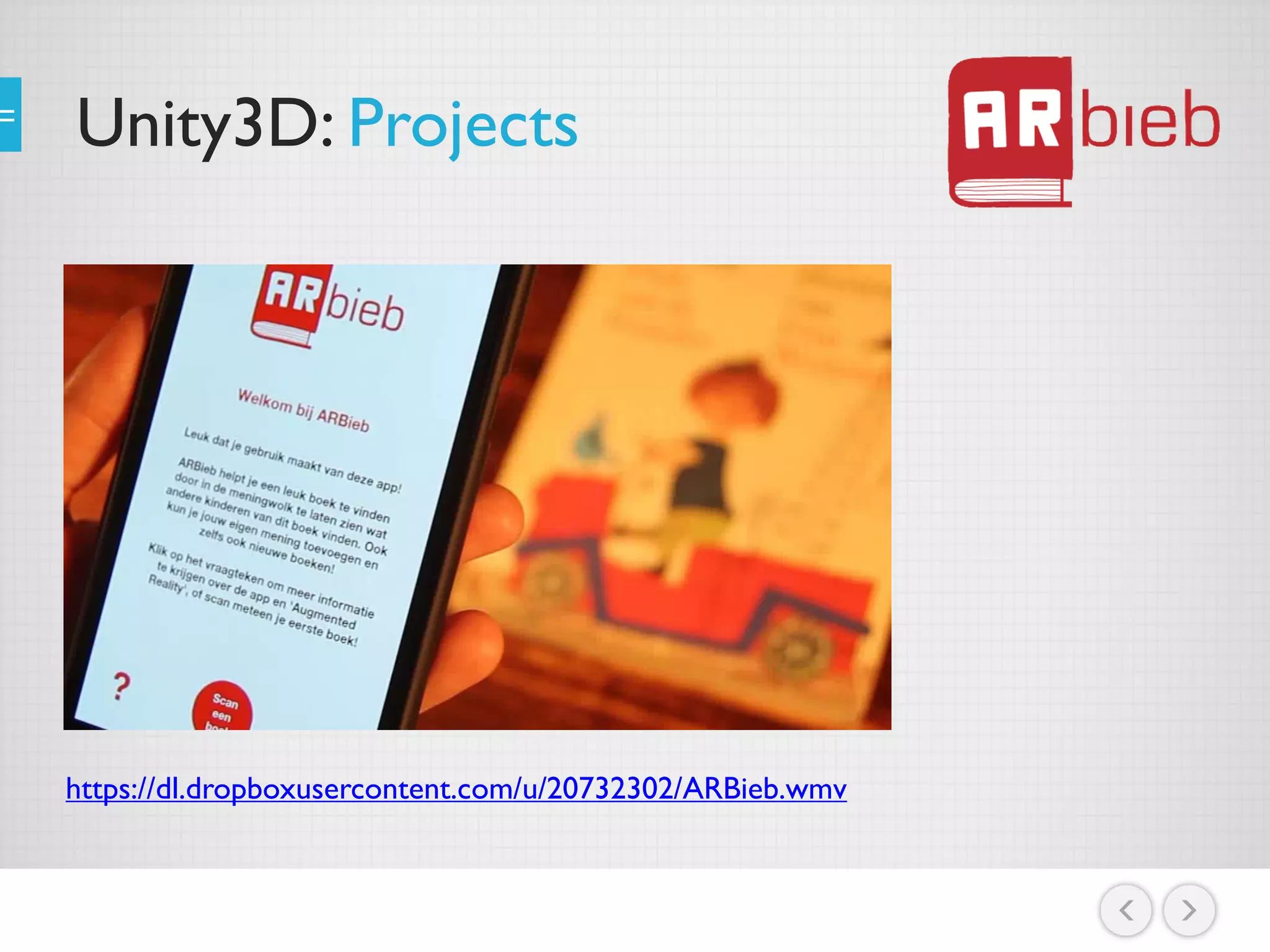 Unity3D: Projects
https://dl.dropboxusercontent.com/u/20732302/ARBieb.wmv
 