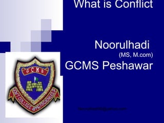 What is Conflict Noorulhadi  (MS, M.com)  GCMS Peshawar [email_address] 