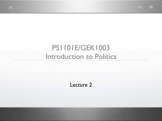 PS1101E/GEK1003
Introduction to Politics


        Lecture 2
 