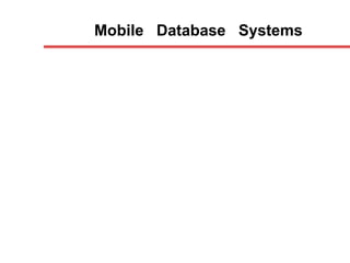 Mobile Database Systems
 