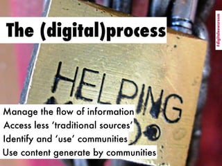 #digitalnewsroom
                                      #digitalnewsroom
The (digital)process



Manage the ﬂow of informat...