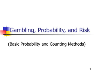 Gambling, Probability, and Risk  (Basic Probability and Counting Methods) 