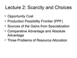 Lecture 2: Scarcity and Choices ,[object Object],[object Object],[object Object],[object Object],[object Object]