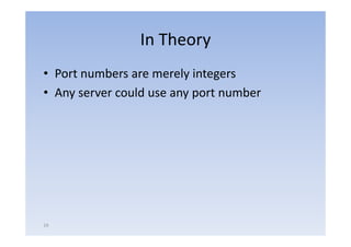 In Theory
• Port numbers are merely integers
• Any server could use any port number




19
 