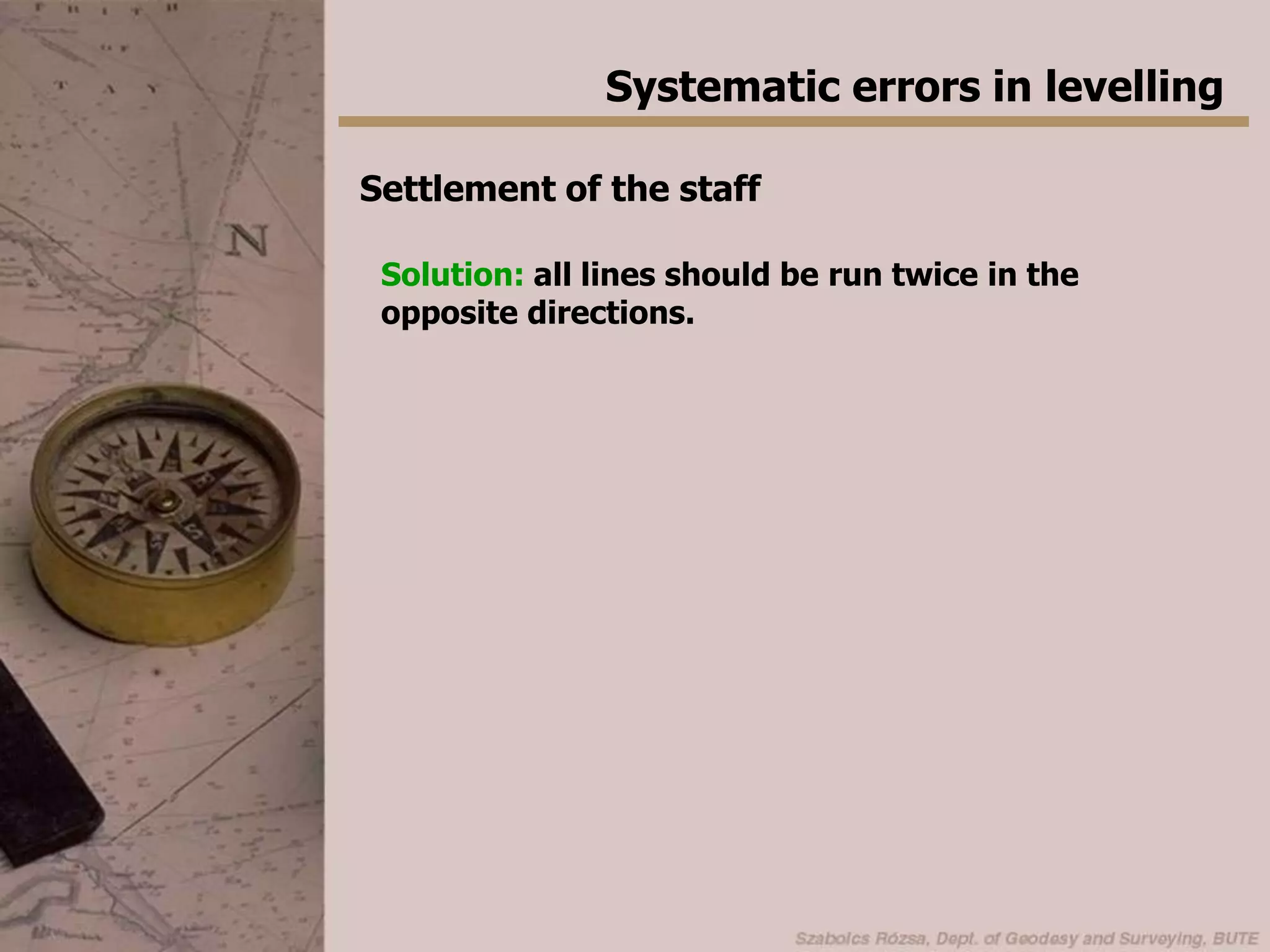  reading (the higher the reading is, the bigger the error is)Solution: staffs should be equipped with circular bubbles