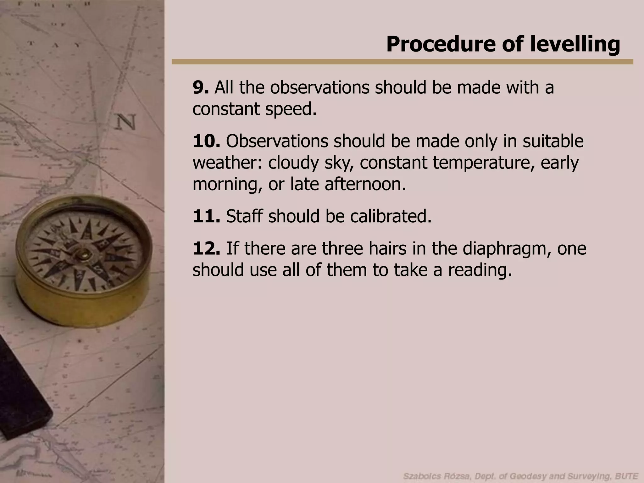  foresight - backsightSystematic errors in levellingSettlement of the staffSolution: all lines should be run twice in the opposite directions.