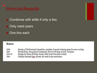 Honors/Awards Condense with skills if only a few Only need years One line each