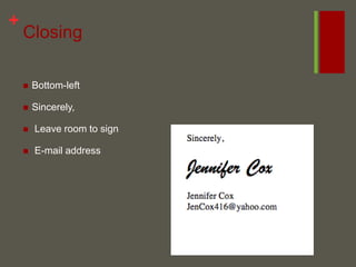 ClosingBottom-left Sincerely, Leave room to sign E-mail address