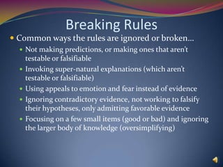 The Process of ScienceOur knowledge changes and grows over time.Not perfect or staticAll science has levels of certainty, based on strength of evidence.Hypotheses and even theories are constantly tested and new ones developed.New ideas modify the old ones, sometimes replacing them, but usually making them more accurate.