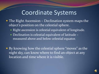 Imagine the stars as being points on a sphere that rotates around the Earth. 