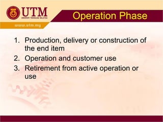 Operation Phase Production, delivery or construction of the end item Operation and customer use Retirement from active operation or use 