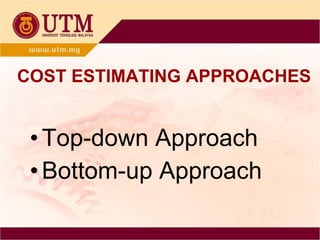 COST ESTIMATING APPROACHES Top-down Approach Bottom-up Approach 