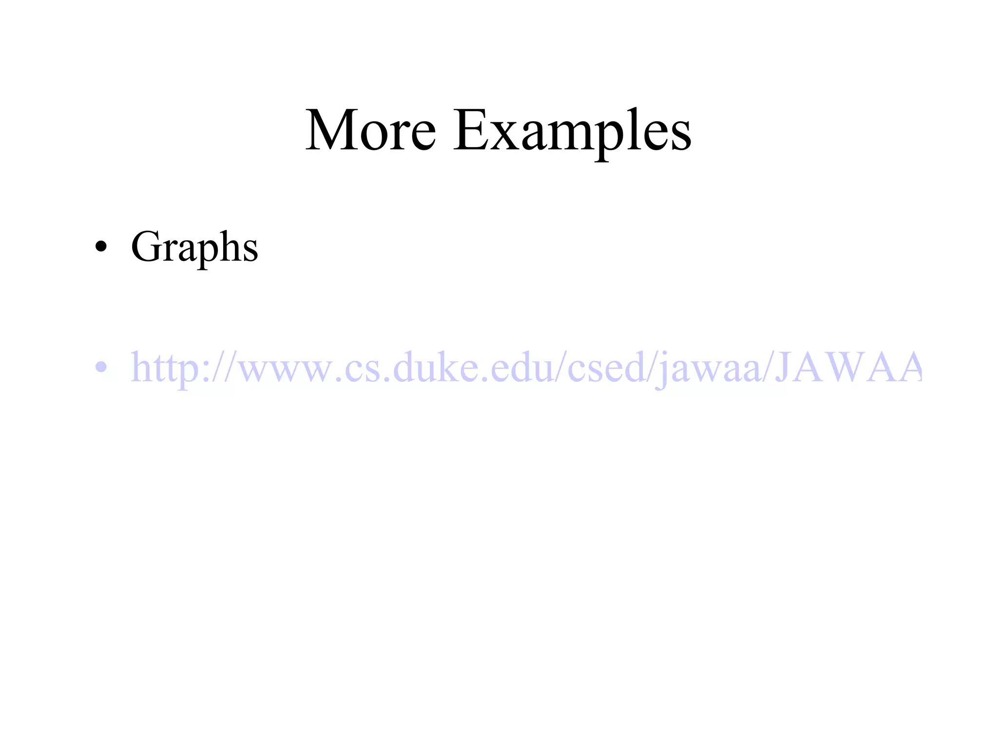 More Examples Graphs http://www.cs.duke.edu/csed/jawaa/JAWAA.html 