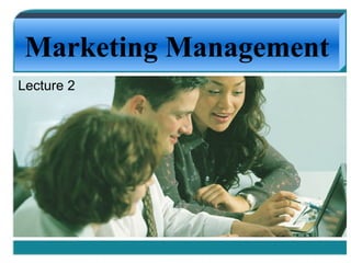 Lecture 2 Marketing Management 