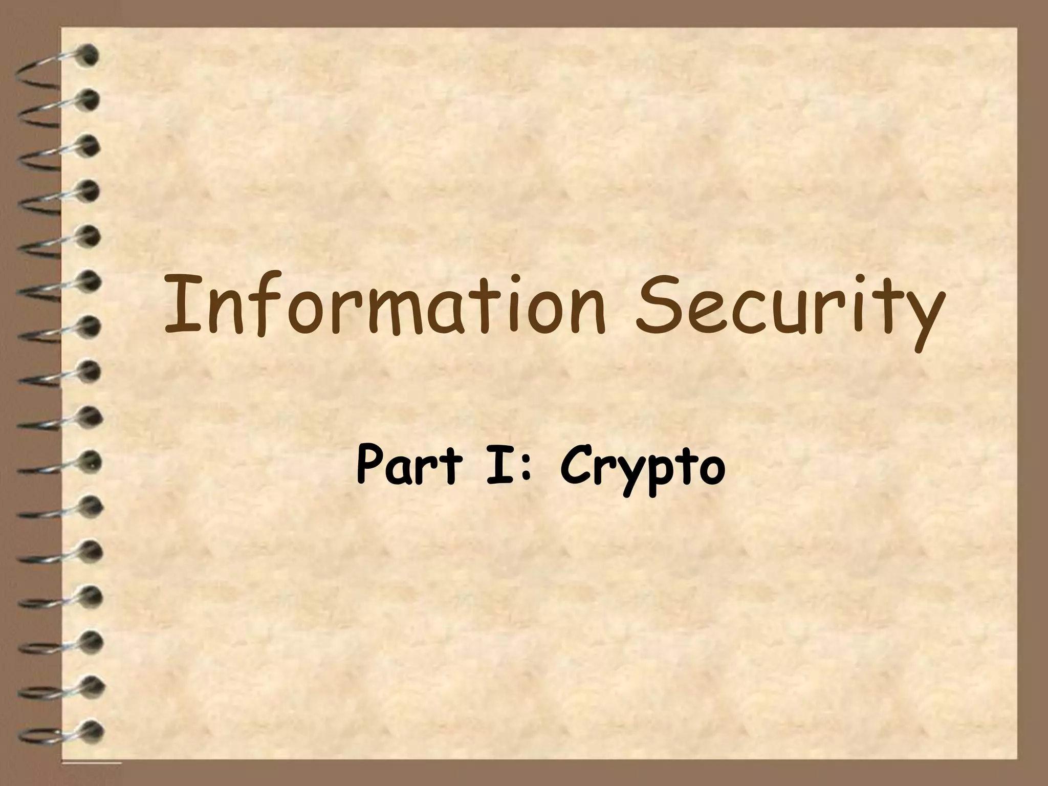 Information Security
    Part I: Crypto
 