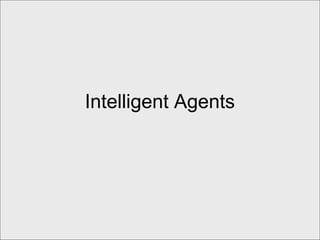 Intelligent Agents
 