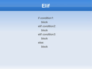 Elif

if condition1:
    block
elif condition2:
    block
elif condition3:
    block
else:
    block
 